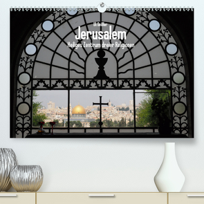 Jerusalem – Heiliges Zentrum dreier Religionen (Premium, hochwertiger DIN A2 Wandkalender 2021, Kunstdruck in Hochglanz) von Geißler,  Uli