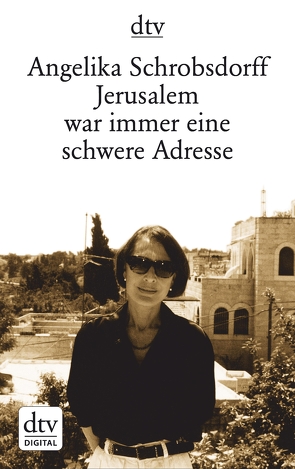 Jerusalem war immer eine schwere Adresse von Schrobsdorff,  Angelika