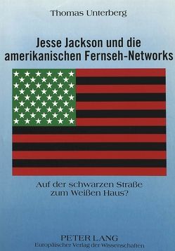 Jesse Jackson und die amerikanischen Fernseh-Networks von Unterberg,  Thomas