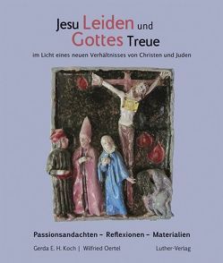 Jesu Leiden und Gottes Treue von Koch,  Gerda E. H., Oertel,  Wilfried