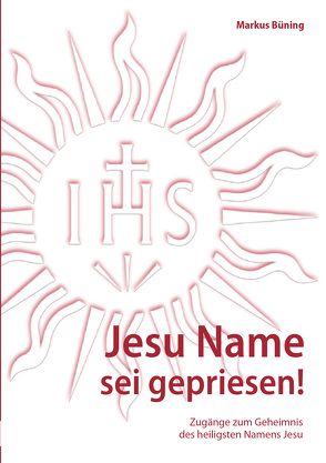 Jesu Name sei gepriesen! von Büning,  Markus