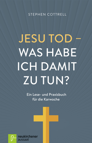 Jesu Tod – was habe ich damit zu tun? von Cottrell,  Stephen