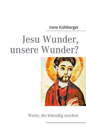 Jesu Wunder, unsere Wunder? von Kohlberger,  Irene