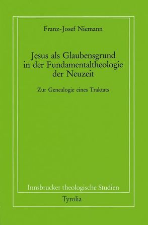 Jesus als Glaubensgrund in der Fundamentaltheologie der Neuzeit von Coreth,  Emerich, Kern,  Walter, Niemann,  Franz J, Rotter,  Hans