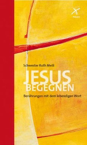 Jesus begegnen von Meili,  Ruth, Schmid,  Thomas