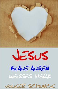 Jesus – Blaue Augen, Weisses Herz von Schunck,  Volker