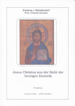 Jesus Christus aus der Sicht der heutigen Esoterik von Douven,  Prof. Charles, v. Sebottendorf,  Erasmus