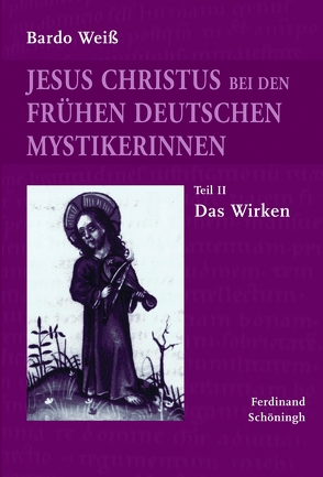 Jesus Christus bei den frühen deutschen Mystikerinnen von Weiss,  Bardo