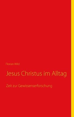 Jesus Christus im Alltag von Wild,  Florian