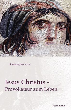 Jesus Christus – Provokateur zum Leben von Henatsch,  Hildebrand