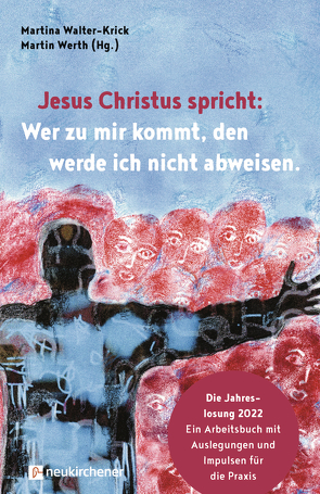 Jesus Christus spricht: Wer zu mir kommt, den werde ich nicht abweisen von Beer,  Johannes, Eichhorn,  Margit, Günther,  Kai, Hählke,  Christian, Heinrich,  Frank, Herwig,  Sabine, Johannsen,  Anne, Liebmann,  Tobias, Rossrucker,  Wilbirg, Schelter,  Kornelia, Schumacher,  Sabine, Todjeras,  Patrick, Walter-Krick,  Martina, Watermann,  Denise, Werth,  Martin, Willms,  Tina