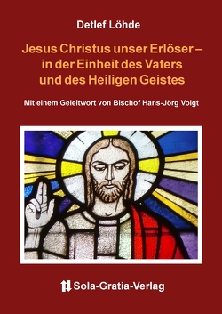 Jesus Christus unser Erlöser – in der Einheit des Vaters und des Heiligen Geistes von Löhde,  Detlef