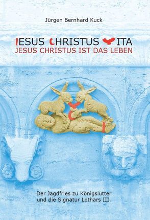 Jesus Christus Vita – Jesus Christus ist das Leben von Kuck,  Jürgen Bernhard