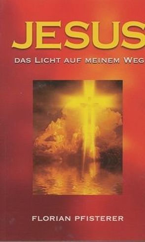 JESUS Das Licht auf meinem Weg von Pfisterer,  Florian