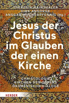 Jesus der Christus im Glauben der einen Kirche von Ansorge,  Dr. Dirk, Daley,  Brian E, Dorfmann-Lazarev,  Igor, Graumann,  Thomas, Hainthaler,  Theresia, Höhn,  Prof. Hans-Joachim, Hovorun,  Cyril, Karfíková,  Lenka, Koch,  Kurt, Louth,  Andrew, Markschies,  Christoph, Perrone,  Lorenzo, Pinggéra,  Prof. Karl, Sako,  Patriarch von Babylon Louis Raphaël, Taylor,  David, Thomas,  David, Wucherpfennig,  Ansgar, Zachhuber,  Johannes