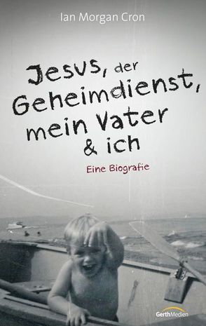 Jesus, der Geheimdienst, mein Vater und ich* von Cron,  Ian Morgan