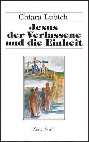 Jesus der Verlassene und die Einheit von Budig,  Gertraud, Lubich,  Chiara