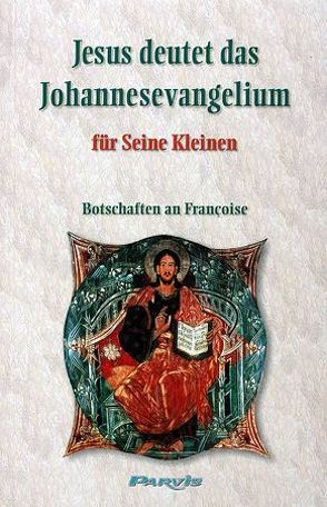 Jesus deutet das Johannesevangelium für Seine Kleinen von Françoise