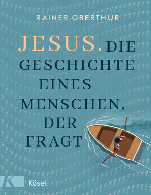 Jesus. Die Geschichte eines Menschen, der fragt von Oberthür,  Rainer