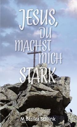 Jesus, Du machst mich stark von Schlink,  M Basilea