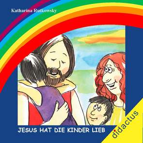 Jesus hat die Kinder lieb. von Rutkowsky,  Katharina, Schöll,  Carmen