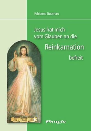 Jesus hat mich vom Glauben an die Reinkarnation befreit von Guerrero,  Fabienne