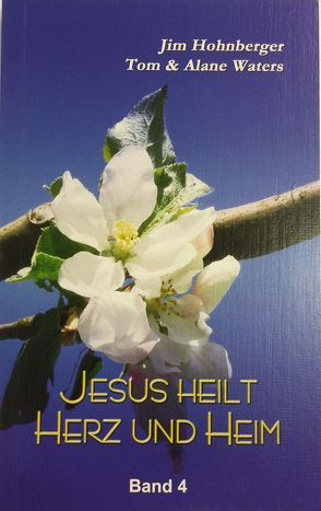 Jesus heilt Herz und Heim / Jesus heilt Herz und Heim von Hohnberger,  Jim, Hohnberger,  Sally, Mester,  Kai, Waters,  Alane, Waters,  Tom