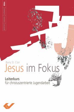 Jesus – im Fokus von St. Clair,  Barry