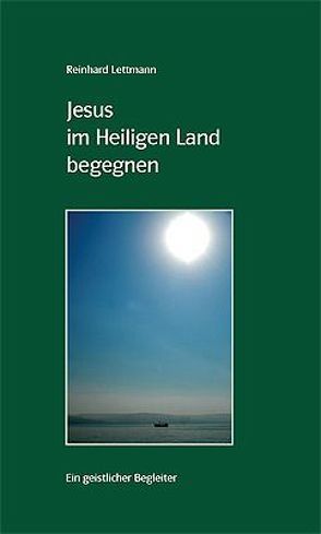 Jesus im Heiligen Land begegnen von Lettmann,  Reinhard