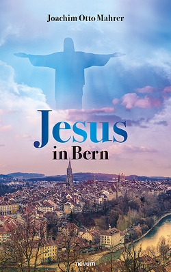 Jesus in Bern von Mahrer,  Joachim Otto