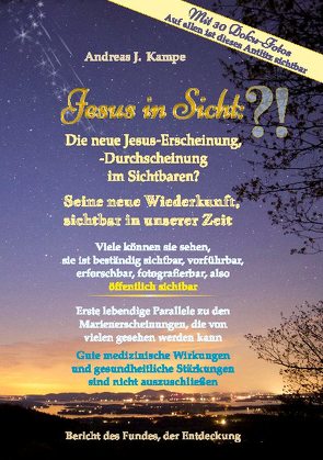 Jesus in Sicht: Die neue Jesus-Erscheinung, -Durchscheinung im Sichtbaren Seine neue Wiederkunft, sichtbar in unserer Zeit Viele können sie sehen, sie ist beständig sichtbar, vorführbar, also öffentlich sichtbar von Kampe,  Andreas J.