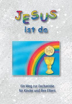 Jesus ist da von Maasburg,  Leo, Schneider,  Athanasius, Steiger,  Stefan, Walser-Fraefel,  Anita