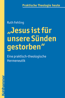 „Jesus ist für unsere Sünden gestorben“ von Bitter,  Gottfried, Fechtner,  Kristian, Fehling,  Ruth, Fuchs,  Ottmar, Gerhards,  Albert, Klie,  Thomas, Kohler-Spiegel,  Helga, Morgenthaler,  Christoph, Wagner-Rau,  Ulrike