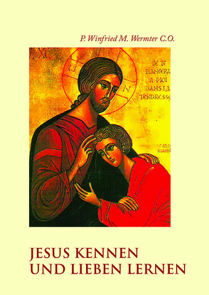 Jesus kennen und lieben lernen von P. Winfried Maria,  Wermter