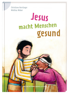 Jesus macht Menschen gesund von Herrlinger,  Christiane, Weber,  Mathias