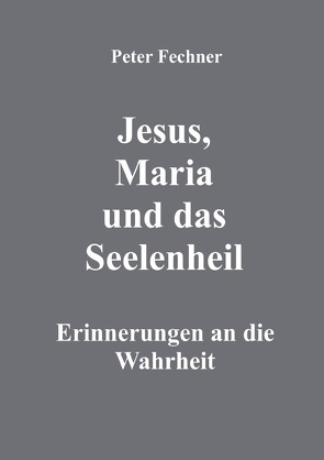 Jesus, Maria und das Seelenheil von Fechner,  Peter