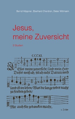 Jesus, meine Zuversicht von Cherdron,  Eberhard, Höppner,  Bernd, Wittmann,  Dieter