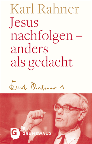 Jesus nachfolgen – anders als gedacht von Batlogg,  Andreas, Rahner,  Karl, Suchla,  Peter