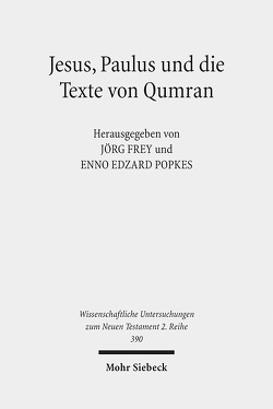 Jesus, Paulus und die Texte von Qumran von Frey,  Jörg, Popkes,  Enno-Edzard, Tätweiler,  Sophie