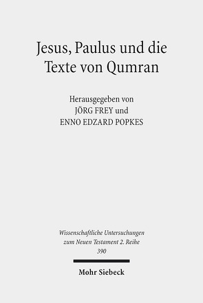 Jesus, Paulus und die Texte von Qumran von Frey,  Jörg, Popkes,  Enno-Edzard, Tätweiler,  Sophie