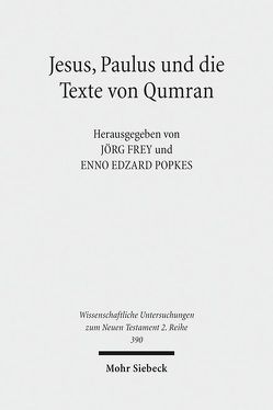 Jesus, Paulus und die Texte von Qumran von Frey,  Jörg, Popkes,  Enno-Edzard, Tätweiler,  Sophie