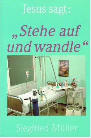 Jesus sagt: „Stehe auf und wandle“ von Mueller,  Daniel, Mueller,  Siegfried, Schablowski,  Karl H