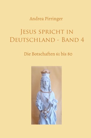 Jesus spricht in Deutschland / Jesus spricht in Deutschland – Band 4 von Pirringer,  Andrea