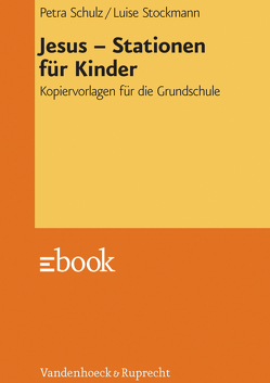 Jesus – Stationen für Kinder von Mäbert,  Luise, Schulz,  Petra