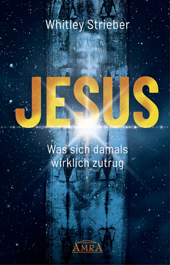 JESUS. Was sich damals wirklich zutrug von Strieber,  Whitley