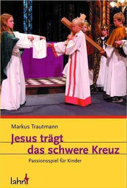 Jesus trägt das schwere Kreuz von Momsen,  Thomas, Trautmann,  Markus