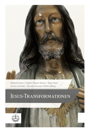 Jesus-Transformationen von Janus,  Richard, Niepert-Rumel,  Sophia, Nord,  Ilona, Schmidt,  Jochen, Schroeter-Wittke,  Harald