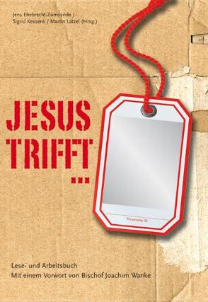 Jesus trifft… von Ehebrecht-Zumsande,  Jens, Kessens,  Sigrid, Lätzel,  Martin, Wanke,  Joachim