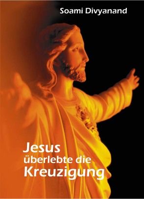 Jesus überlebte die Kreuzigung von Divyanand,  Soami