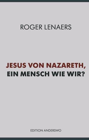 Jesus von Nazareth, ein Mensch wie wir? von Lenaers,  Roger